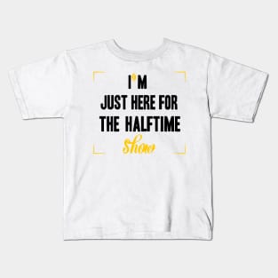 just here for the halftime show Kids T-Shirt